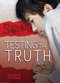 Title: Testing the Truth, Author: Shannon Knudsen