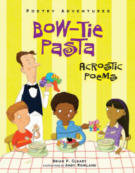 Title: Bow-Tie Pasta: Acrostic Poems, Author: Brian P. Cleary