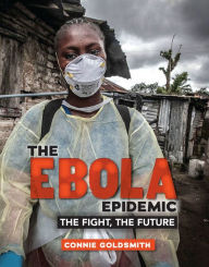 Title: The Ebola Epidemic: The Fight, The Future, Author: Connie Goldsmith