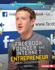 Title: Facebook Founder and Internet Entrepreneur Mark Zuckerberg, Author: Kari Cornell