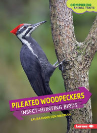 Title: Pileated Woodpeckers, Author: Laura Hamilton Waxman