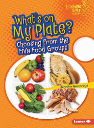 Title: What's on My Plate?: Choosing from the Five Food Groups, Author: Jennifer Boothroyd