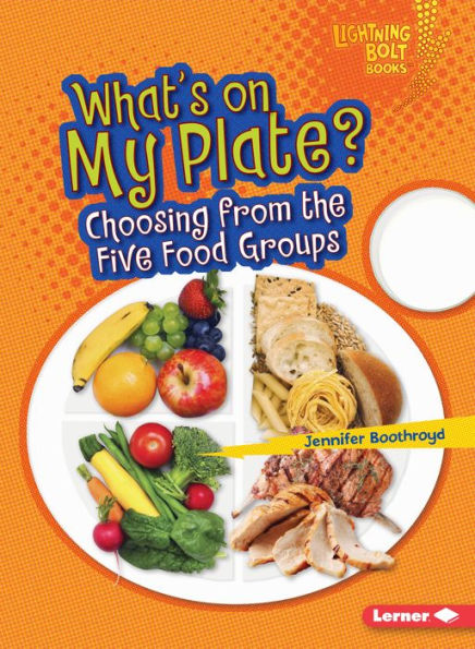 What's on My Plate?: Choosing from the Five Food Groups