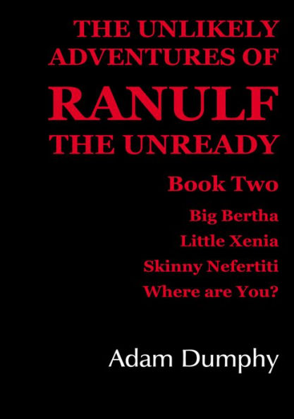 The Unlikely Adventures of Ranulf the Unready: Book Two