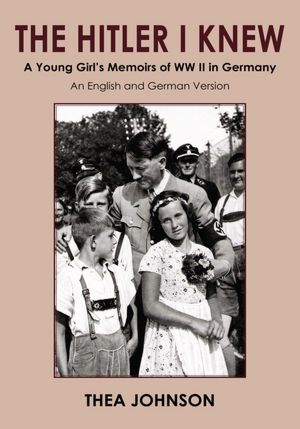 THE HITLER I KNEW: A Young Girl's Memoirs of WW II in Germany