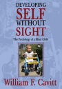 DEVELOPING SELF WITHOUT SIGHT: The Psychology of a Blind Child