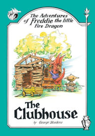 Title: The Adventures of Freddie the little Fire Dragon: The Clubhouse, Author: George Skudera