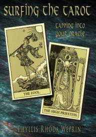 Title: Surfing The Tarot: Tapping into your Oracle, Author: Phyllis Rhoda Weprin