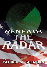 Title: BENEATH THE RADAR, Author: PATRICK M. SHERIDAN