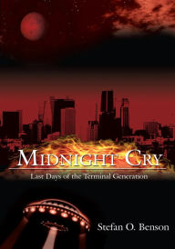 Title: Midnight Cry: Last Days of the Terminal Generation, Author: Stefan O. Benson