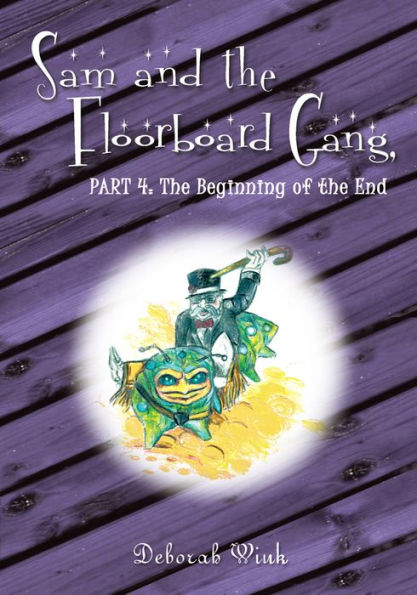 Sam and the Floorboard Gang: Part 4: The Beginning of the End