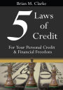 5 Laws of Credit: For Your Personal Credit and Financial Freedom