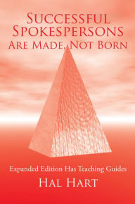 Title: Successful Spokespersons Are Made, Not Born: Expanded Edition Has Teaching Guides, Author: Hal Hart