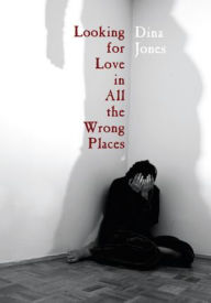 Title: Looking for Love in All the Wrong Places, Author: Dina Jones