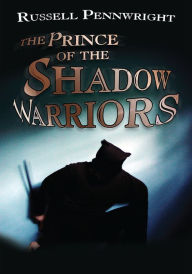 Title: The Prince of the Shadow Warriors, Author: Russell Pennwright