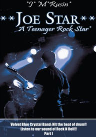 Title: **Joe Star** A Teenager Rock Star*: Velvet Blue Crystal Band: Hit the beat of drum!!Listen to our sound of Rock N Roll!! Part 1, Author: *J* M*Rusin*