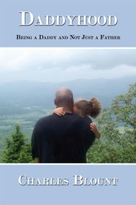 Title: Daddyhood: Being a Daddy and Not Just a Father, Author: Charles Blount