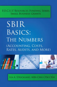 Title: SBIR Basics: The Numbers (Accounting, Costs, Rates, Audits, and More), Author: Lea A. Strickland