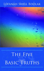 Title: The Five Basic Truths, Author: Levanah Shell Bdolak