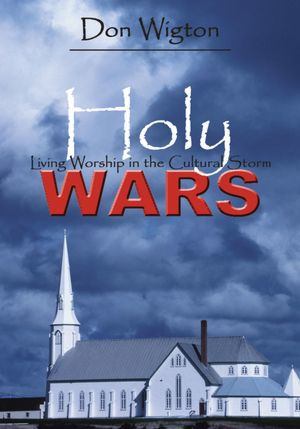 Holy Wars: Living Worship in the Cultural Storm