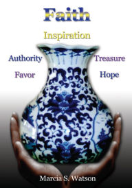 Title: Faith: Favor, Authority, Inspiration, Treasure, Hope, Author: Marcia S. Watson