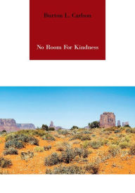 Title: No Room for Kindness, Author: Burton L. Carlson