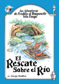 Title: Las Adventuras de Freddie el Dragoncito Vota Fuego: El Rescate Sobre el Rio, Author: George Skudera