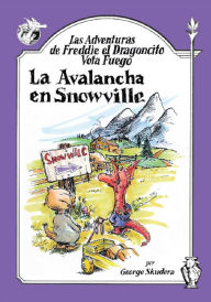 Title: Las Adventuras de Freddie el Dragoncito Vota Fuego: La Avalancha en Snowville, Author: George Skudera