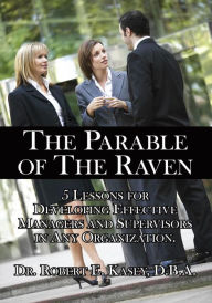 Title: The Parable of The Raven, Author: Dr. Robert E. Kasey D.B.A.