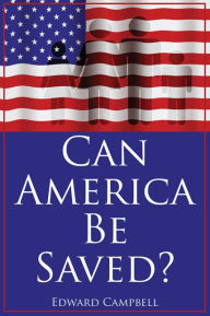 Title: Can America Be Saved?, Author: Edward Campbell