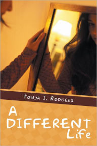 Title: A Different Life, Author: Tonya J. Rodgers