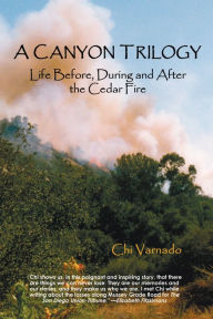Title: A Canyon Trilogy: Life Before, During and After the Cedar Fire, Author: Chi Varnado