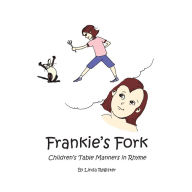 Title: Frankie's Fork: Children's Table Manners in Rhyme (PagePerfect NOOK Book), Author: Linda Register