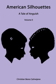 Title: American Silhouettes: A Tale of Anguish Volume Ii, Author: Christian Beres Calmejane