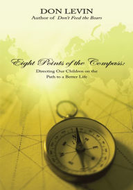 Title: Eight Points of the Compass: Directing Our Children on the Path to a Better Life, Author: Don Levin