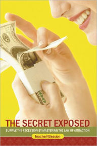 Title: The Secret Exposed: Survive the Recession by Mastering the Law of Attraction, Author: TeacherNSession