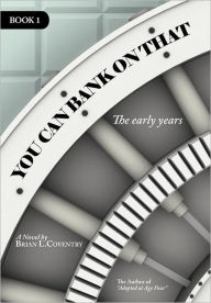 Title: You Can Bank on That Book 1: The Early Years, Author: Brian L Coventry