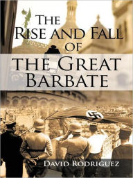 Title: The Rise and Fall of the Great Barbate, Author: David Rodriguez