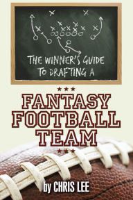 Title: The Winner'S Guide to Drafting a Fantasy Football Team, Author: Chris Lee