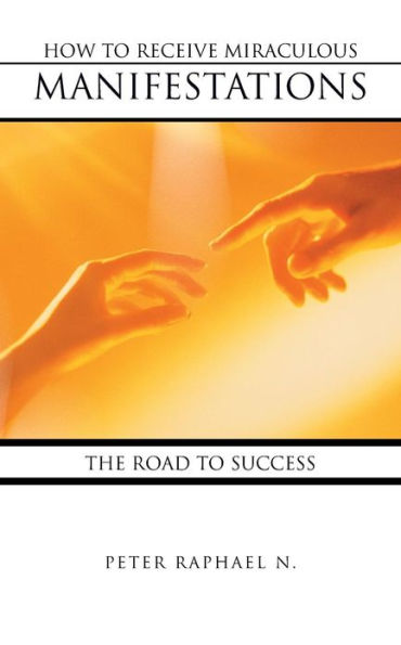 How to Receive Miraculous Manifestations: The Road Success