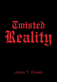 Title: Twisted Reality, Author: John T. Evans