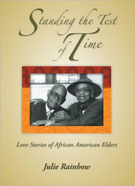 Title: Standing the Test of Time: Love Stories of African American Elders, Author: Julie Rainbow