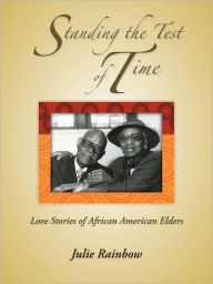 Title: Standing the Test of Time: Love Stories of African American Elders, Author: Julie Rainbow