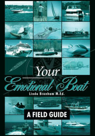 Title: Your Emotional Boat: A Field Guide, Author: Linda Branham M.Ed.