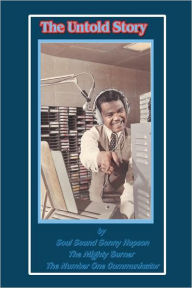 Title: The Untold Story: by Soul Sound Sonny Hopson The Mighty Burner The Number One Communicator, Author: Soul Sound Sonny Hopson