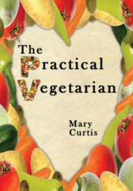 Title: The Practical Vegetarian, Author: Mary Curtis