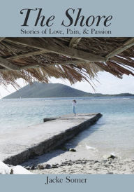 Title: The Shore: Stories of Love, Pain, & Passion, Author: Jacke Somer