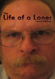 Title: The Life of a Loner, Author: Leonard McKey