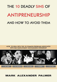 Title: The 10 Deadly Sins of Antipreneurship: And How To Avoid Them, Author: Mark Alexander Palmer