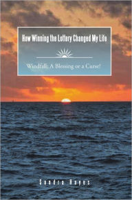 Title: How Winning the Lottery Changed My Life: Windfall: A Blessing or a Curse?, Author: Sandra Hayes